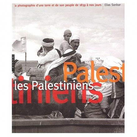 Les palestiniens la photographie d'une terre et de son peuple de 189 à nos jours