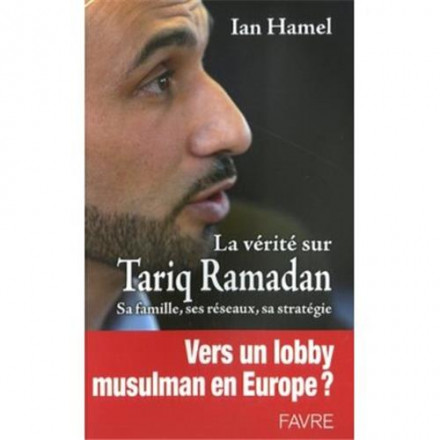 La vérité sur Tariq Ramadan sa famille ses réseaux sa stratégie