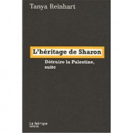 L'héritage de Sharon, détruire la Palestine