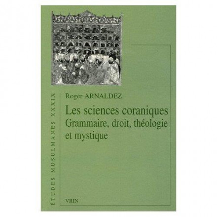Les sciences coraniques grammaire, droit, théologie et mystique