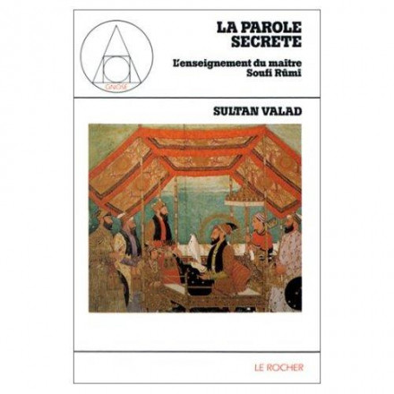 La parole secrète l'enseignement du maitre soufi Rumi