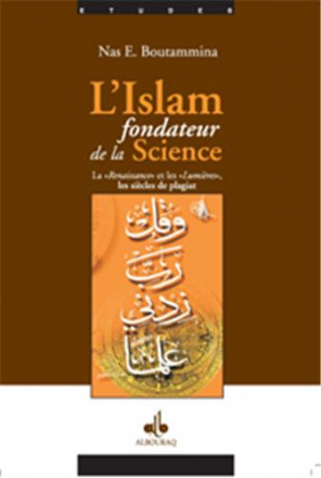 L'islam fondateur de la science la renaissance et les lumières et les siècles de la pagiat
