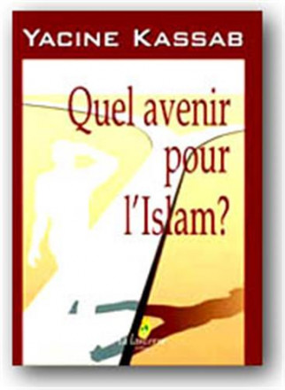 Quel avenir pour l'islam ? l’islam religion universelle