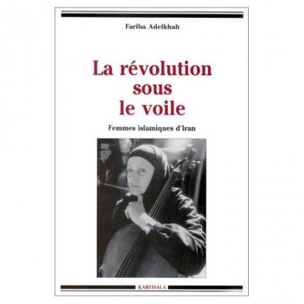 La révolution sous le voile Femmes islamiques d'Iran