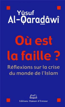 Où est la faille? réflexion sur la crise du monde de l'islam