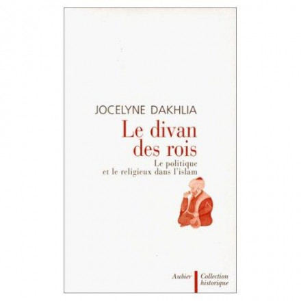 Le divan des rois le politique et le religieux dans l'islam