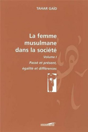 Femme musulmane dans la société (la), vi / passé et présent, égalité et différence