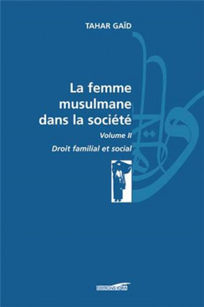 Femme musulmane dans la société (la), v2 / droit familial et social