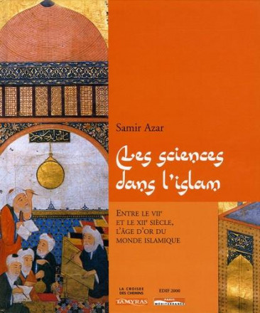 Les sciences dans l'islam entre le VIIème et le XIIème siècle l'âge d'or du monde islamique
