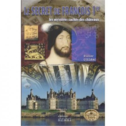 Le secret de François 1er : les mystères des châteaux