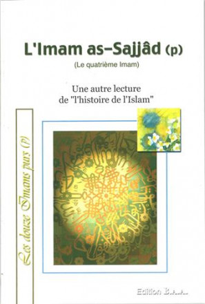 Le 4ème imam: l'Imam as Sajjad: une autre lecture de « l'histoire de l'islam »