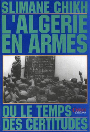 L'Algérie en armes ou le temps des certitudes