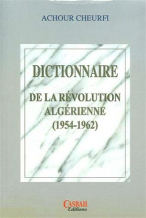 Dictionnaire de la révolution Algérienne (1954 1962)