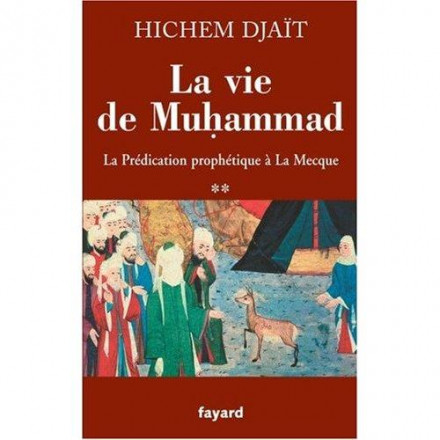 La vie de Muhammad t2: la prédication prophétique à la Mecque