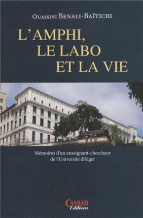 L'amphi, le labo et la vie: mémoires d'un enseignant chercheur de l'université d'Alger (196 2013)