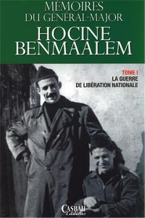 Mémoires du general major Hocine Benmaalem tome I : la guerre de libération nationale