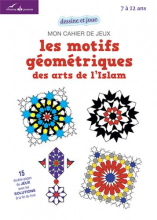 Mon cahier de jeux les motifs géométriques des arts de l’islam