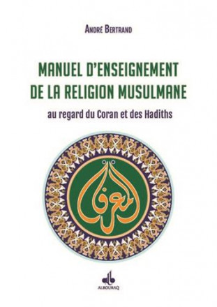 Manuel d'enseignement de la religion musulmane au regard du coran et des hadiths
