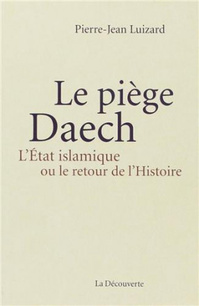 Le piège Daech l'état islamique ou le retour de l'histoire