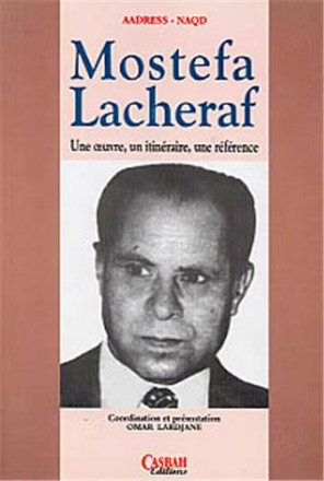 Mostafa Lacheraf, une œuvre, un itinéraire, une référence