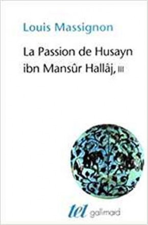 La Passion de Husayn ibn Mansûr Hallâj Tome3