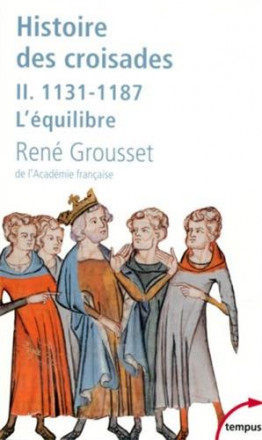 L'histoire des croisades et du royaume franc de Jérusalem tome 2 111 1187 l'équilibre