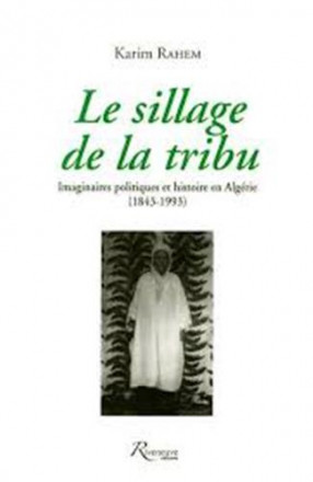 Le sillage de la tribu imaginaires politiques et histoire en Algérie (184 199)