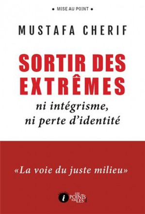 Sortir des extrêmes : ni intégrisme, ni perte d’identité