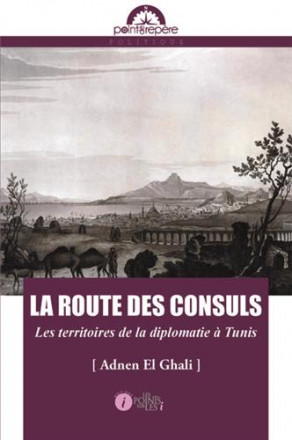 La route des consuls: les territoires de la diplomatie à Tunis