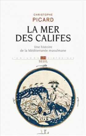 La mer des califes une histoire de la méditerranée musulmane (VIIe XIIe siècle) 