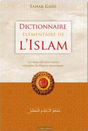 Dictionnaire élémentaire de l'islam : les mots clés pour mieux connaître la religion musulmane