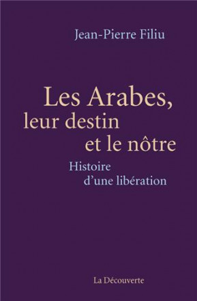 Les Arabes, leur destin et le nôtre: Histoire d'une libération
