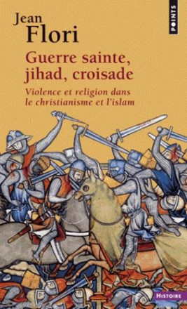 Guerre sainte, jihad, croisade violence et religion dans le Christianisme et l'islam