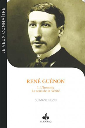 René Guénon tome 1 : l’homme le sens de la vérité