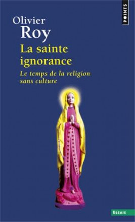 Sainte ignorance le temps de la religion sans culture