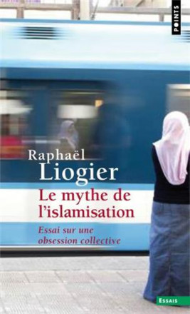 Mythe de l'islamisation essai sur une obsession collective (le)