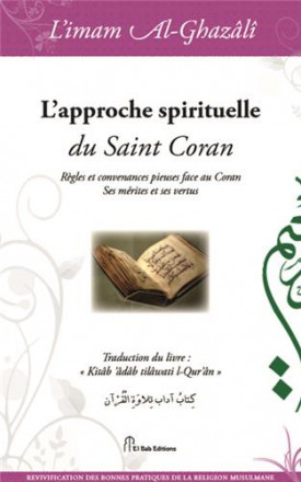L'approche spirituelle du saint coran : règles et convenances pieuses face au coran ses mérites et ses vertus