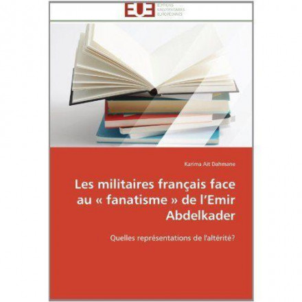 Les militaires français face au fanatisme de l'émir Abdelkader