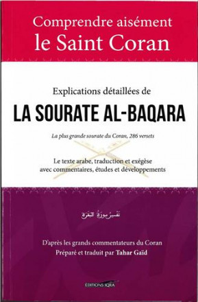 Comprendre aisément le saint coran : explications détaillées de la sourate al Baqara