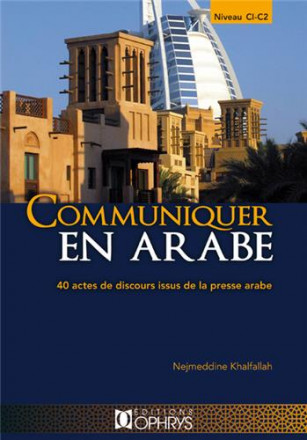 Communiquer en arabe 40 actes de discours issus de la presse arabe