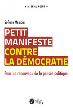 Petit manifeste contre la démocratie : pour une revitalisation de la pensée politique