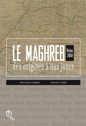 Le Maghreb des origines à nos jours: vision 2050