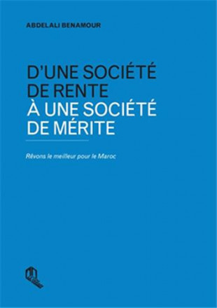 D’une société de rente à une société de mérite : rêvons le meilleur pour le Maroc