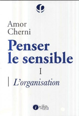 Penser le sensible tome 1 : l'organisation