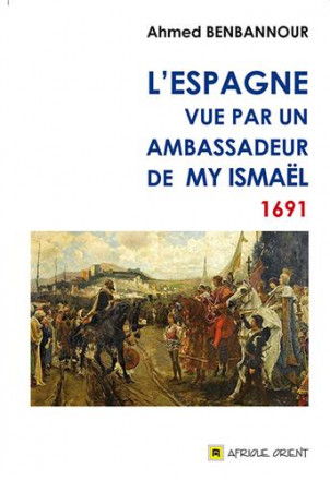 L'Espagne vue par un ambassadeur de My Ismaël 1691