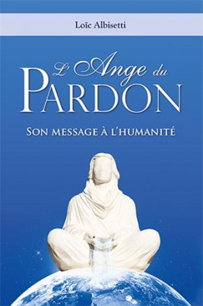 L'ange du pardon : son message à l'humanité