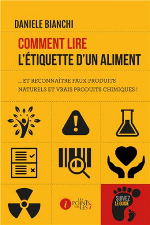 Comment lire l’étiquette d’un aliment et reconnaître faux produits naturels et vrais produits chimiques !
