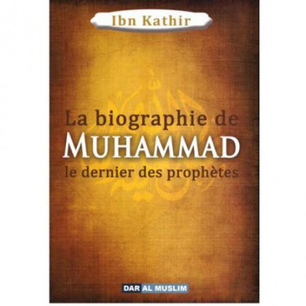 La biographie de Muhammad le prophète de l'islam (sws), de Ibn Kathir