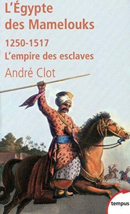 L'Egypte des mamelouks l'empire des esclaves, 1250 1517