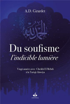 Du soufisme, l’indicible lumière : 20 années avec cheikh el Mehdi à la tarîqa Alawia